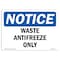 Signmission OSHA Notice, 5" Height, Waste Antifreeze Only Sign, 7" X 5", Landscape OS-NS-D-57-L-18953 - alternate 1